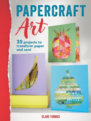 Papercraft Art: 35 Projects to Transform Paper and Card book
