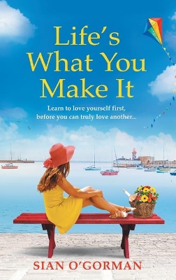 Life's What You Make It: A wonderful heartwarming Irish story about family, hope and dreams by Sian O'Gorman