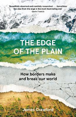 The Edge of the Plain: How Borders Make and Break Our World by James Crawford