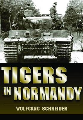 Tigers in Normandy by Wolfgang Schneider