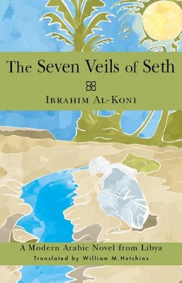 Seven Veils of Seth by Ibrahim Al-Koni