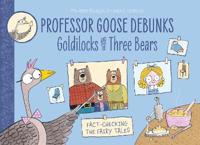Professor Goose Debunks (1) – Professor Goose Debunks Goldilocks and the Three Bears by Paulette Bourgeois