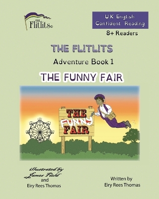 THE FLITLITS, Adventure Book 1, THE FUNNY FAIR, 8+Readers, U.K. English, Confident Reading: Read, Laugh and Learn book