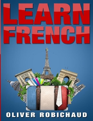 Learn French: A Fast and Easy Guide for Beginners to Learn Conversational French (Learn Language, Foreign Languages Book 1) book