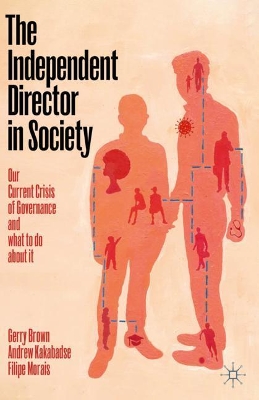 The Independent Director in Society: Our current crisis of governance and what to do about it book