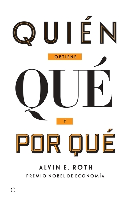 Quién obtiene qué y por qué: La nueva economía del diseño de mercados book