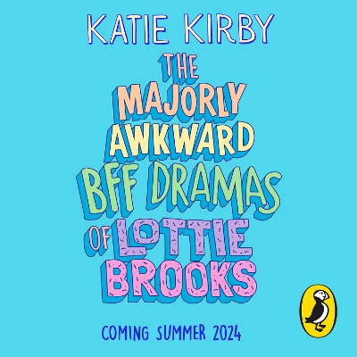 The Majorly Awkward BFF Dramas of Lottie Brooks by Katie Kirby