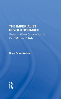 The Imperialist Revolutionaries: Trends In World Communism In The 1960s And 1970s book