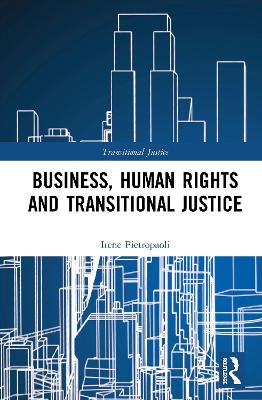Business, Human Rights and Transitional Justice by Irene Pietropaoli