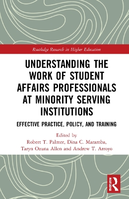 Understanding the Work of Student Affairs Professionals at Minority Serving Institutions: Effective Practice, Policy, and Training book