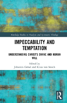 Impeccability and Temptation: Understanding Christ’s Divine and Human Will by Johannes Grössl