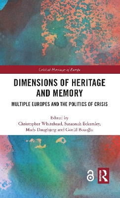 Dimensions of Heritage and Memory: Multiple Europes and the Politics of Crisis by Christopher Whitehead