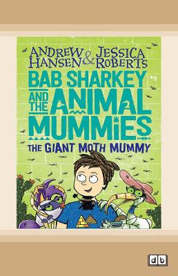 Bab Sharkey and the Animal Mummies (Book 2): The Giant Moth Mummy book