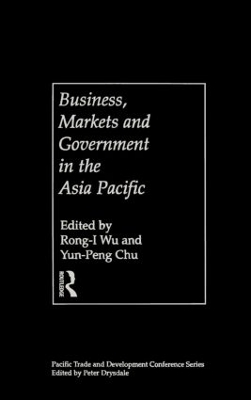 Business, Markets and Government in the Asia Pacific by Yun-Peng Chu