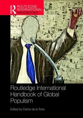 Routledge Handbook of Global Populism by Carlos de la Torre