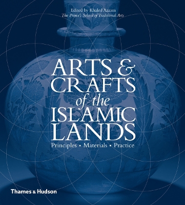 Arts and Crafts of the Islamic Lands by Khaled Azzam