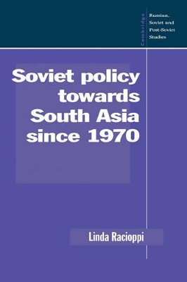 Soviet Policy towards South Asia since 1970 by Linda Racioppi