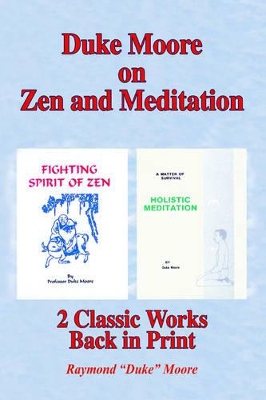 Duke Moore on Zen and Meditation: Fighting Spirit of Zen & Holistic Meditation book