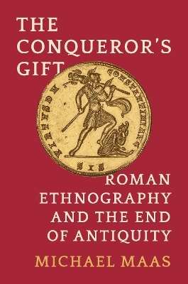 The Conqueror's Gift: Roman Ethnography and the End of Antiquity book