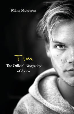 Tim – The Official Biography of Avicii: The intimate biography of the iconic European house DJ book