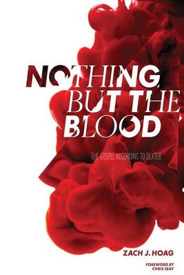 Nothing But The Blood: The Gospel According to Dexter book