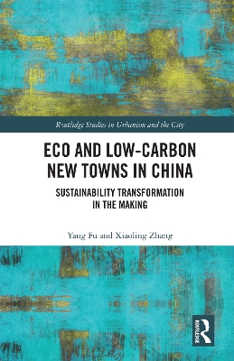 Eco and Low-Carbon New Towns in China: Sustainability Transformation in the Making book