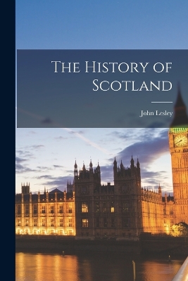 The History of Scotland by John Lesley