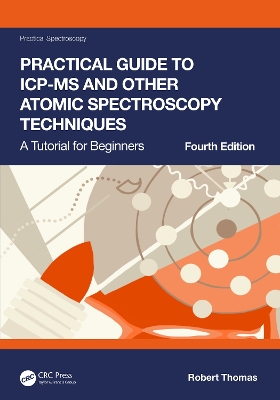 Practical Guide to ICP-MS and Other Atomic Spectroscopy Techniques: A Tutorial for Beginners book