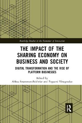 The Impact of the Sharing Economy on Business and Society: Digital Transformation and the Rise of Platform Businesses by Abbas Strømmen-Bakhtiar