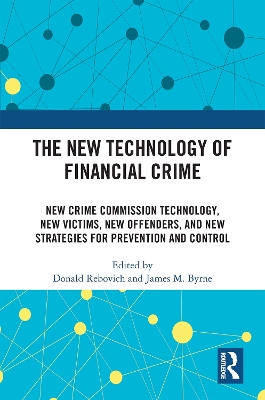 The New Technology of Financial Crime: New Crime Commission Technology, New Victims, New Offenders, and New Strategies for Prevention and Control book