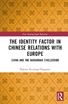 The Identity Factor in Chinese Relations with Europe: China and the Barbarian Civilization book