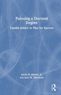 Pursuing a Doctoral Degree: Candid Advice to Plan for Success by James R. Martin, Jr.