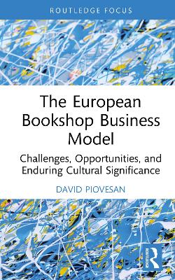 The European Bookshop Business Model: Challenges, Opportunities, and Enduring Cultural Significance book
