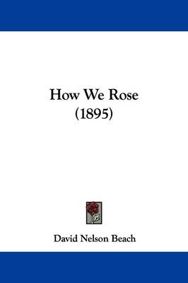 How We Rose (1895) by David Nelson Beach