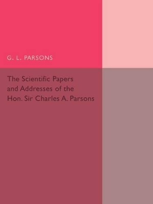 Scientific Papers and Addresses of the Hon. Sir Charles A. Parsons book