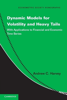 Dynamic Models for Volatility and Heavy Tails by Andrew C. Harvey