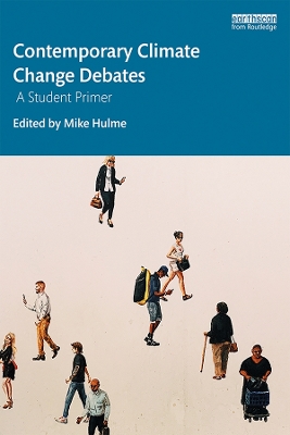 Contemporary Climate Change Debates: A Student Primer by Mike Hulme