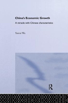 China's Economic Growth: A Miracle with Chinese Characteristics by Yanrui Wu