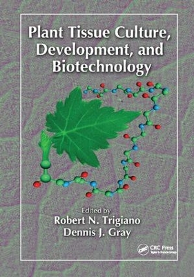 Plant Tissue Culture, Development, and Biotechnology book