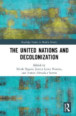 The United Nations and Decolonization by Nicole Eggers