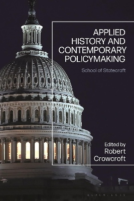 Applied History and Contemporary Policymaking: School of Statecraft by Robert Crowcroft