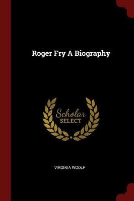Roger Fry a Biography by Virginia Woolf