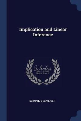 Implication and Linear Inference by Bernard Bosanquet
