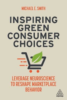 Inspiring Green Consumer Choices: Leverage Neuroscience to Reshape Marketplace Behavior book