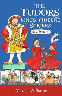 The The Tudors: Kings, Queens, Scribes and Ferrets! by Marcia Williams