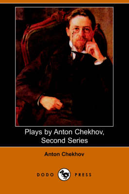 Plays by Anton Chekhov, Second Series by Anton Pavlovich Chekhov