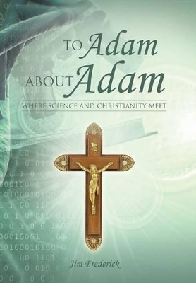 To Adam about Adam: Where Science and Christianity Meet book