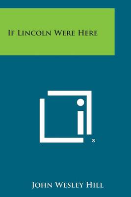 If Lincoln Were Here by John Wesley Hill