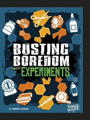 Busting Boredom with Experiments by Jennifer Swanson