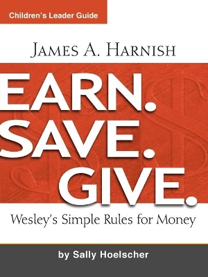 Earn. Save. Give. Children's Leader Guide by James A. Harnish